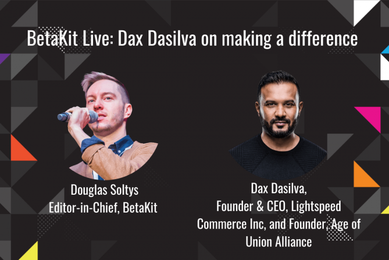BetaKit Live: Dax Dasilva on making a difference